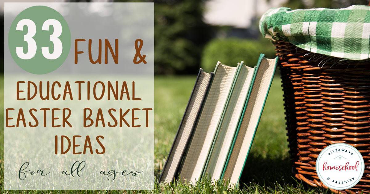 33 Fun & Educational Easter Basket Ideas for All Ages Homeschool
