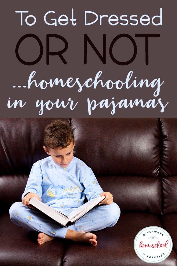 To Get Dressed or Not - Homeschooling in Your Pajamas