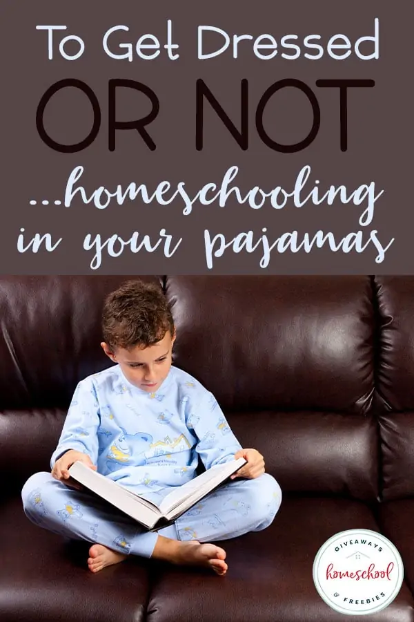 To Get Dressed or Not - Homeschooling in Your Pajamas