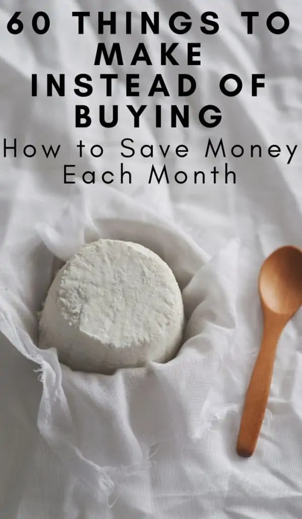 60 Things to Make Instead of Buying How to Save Money Each Month