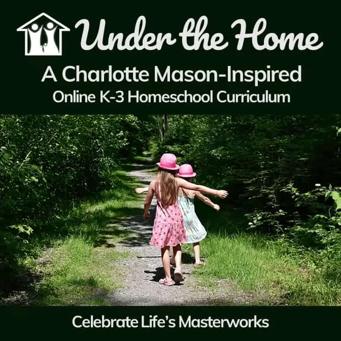 Under the Home A Charlotte Mason-Inspired Online K-3 Homeschool Curriculum