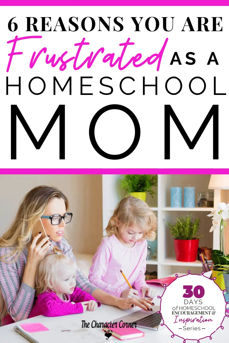 6 Reasons You Are Frustrated as a Homeschool Mom