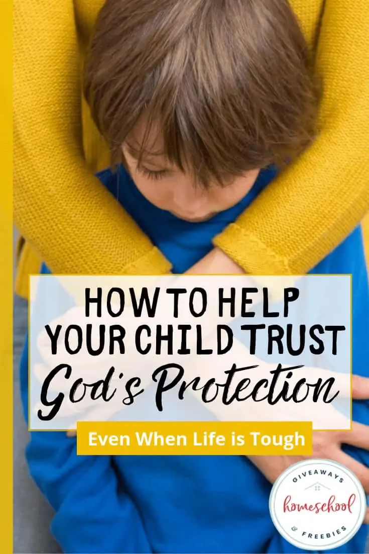 How to Help Your Child Trust God\'s Protection (Even When Life is Tough)