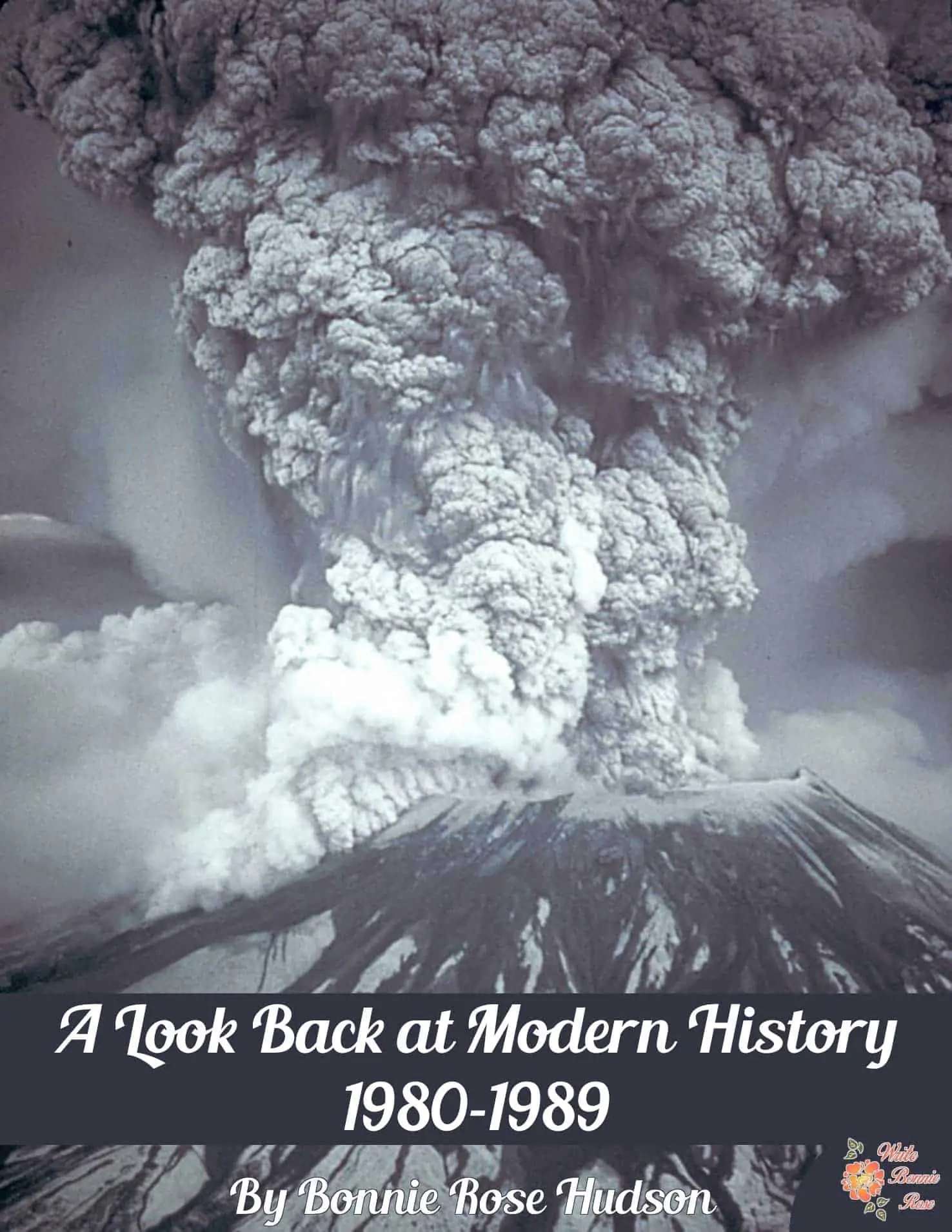 A Look Back at Modern History 1980s text with black and white image of an exploding volcano