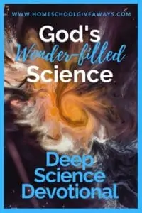 abstract art/science image with text overlay. God's Wonder-filled Science Deep Science Devotional from www.HomeschoolGiveaways.com
