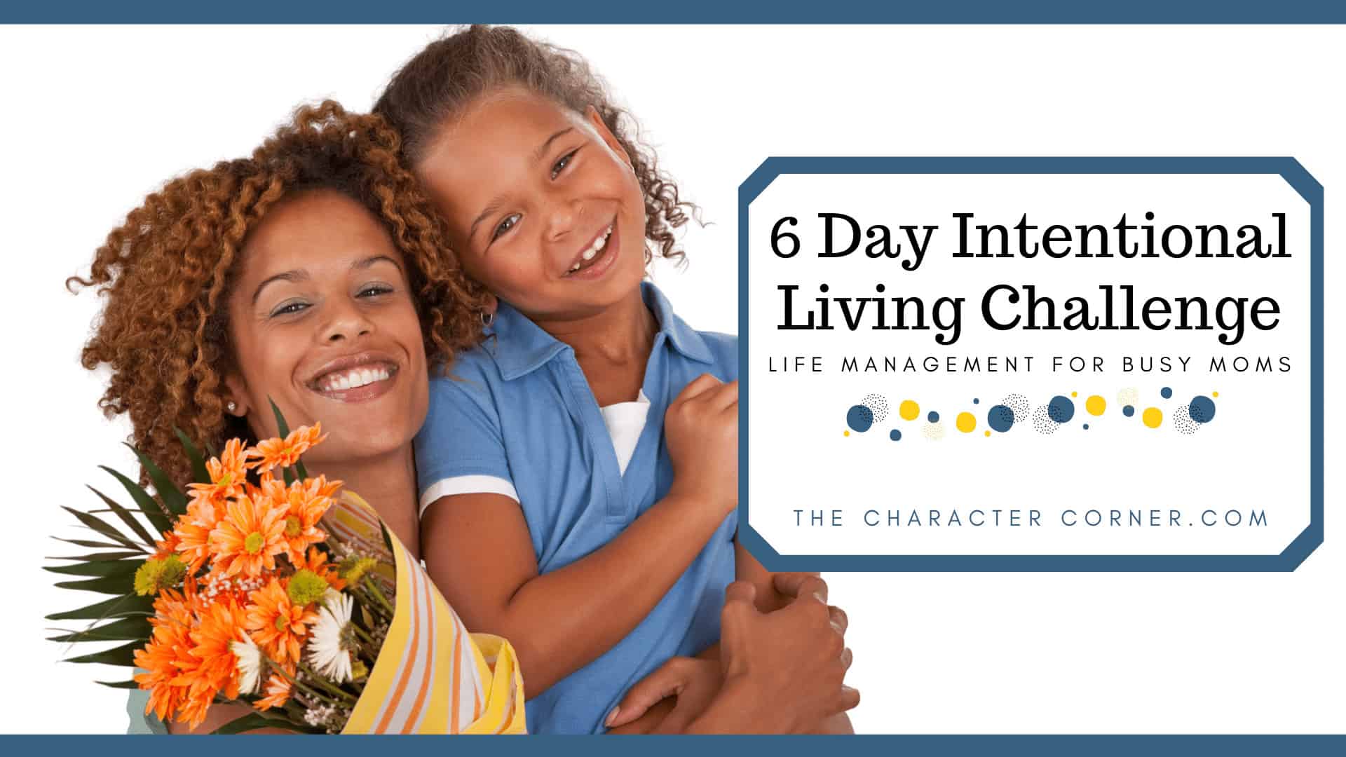 6 Day Intentional Living Challenge Life Management for Busy Moms