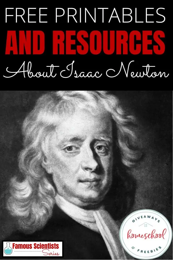 black and white portrait of Isaac Newton with text overlay Famous Scientists: FREE Printables and Resources About Isaac Newton.