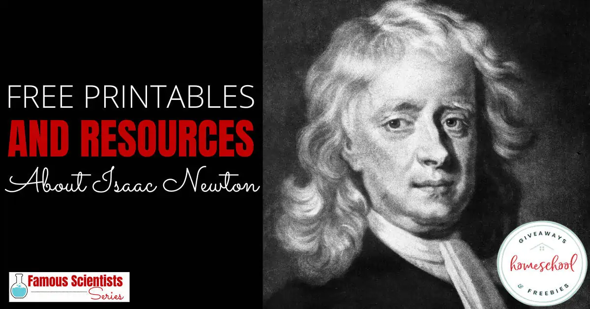 black and white portrait of Isaac Newton with text overlay Famous Scientist: free printables and resources about Isaac Newton.