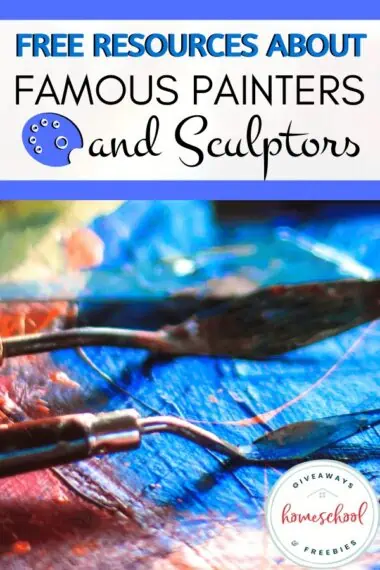 FREE Resources About Famous Painters and Sculptors overlay on image of a canvas with paint and paint tools.