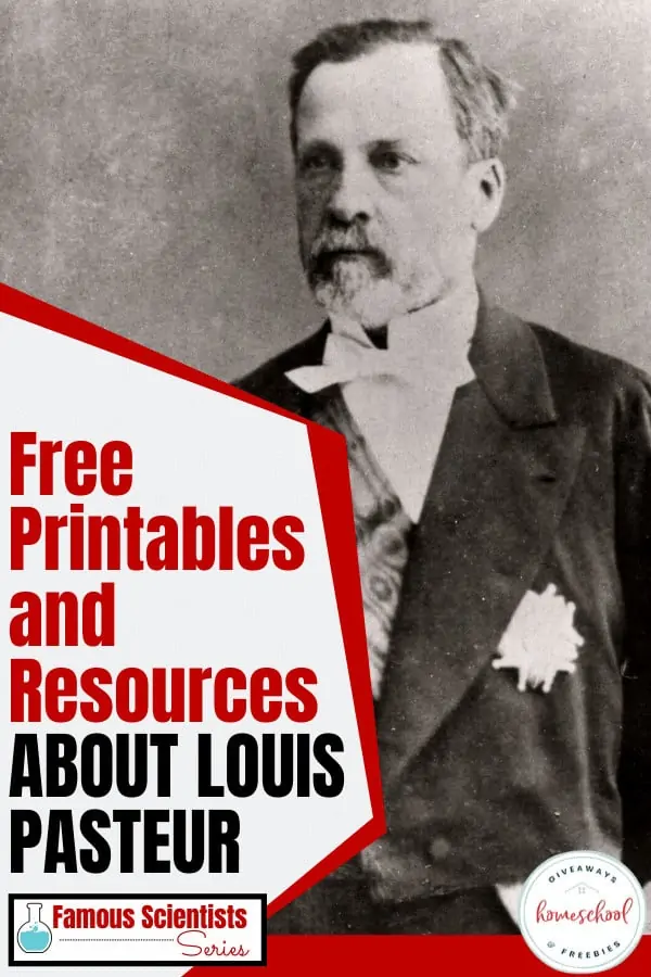 free printables and resources about louis pasteur overlay on a black and white photo of louis pasteur