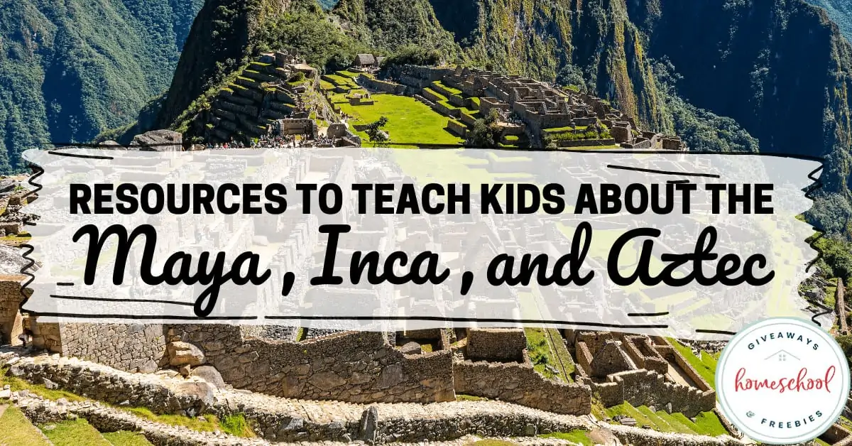 Resources to Teach Kids About the Maya, Inca, and Aztec