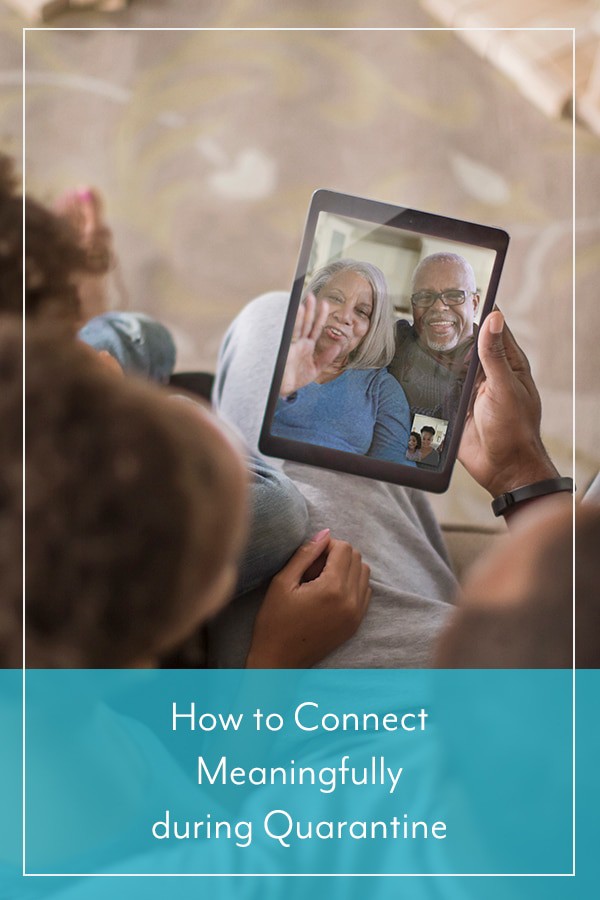 How to Connect Meaningfully During Home Isolation