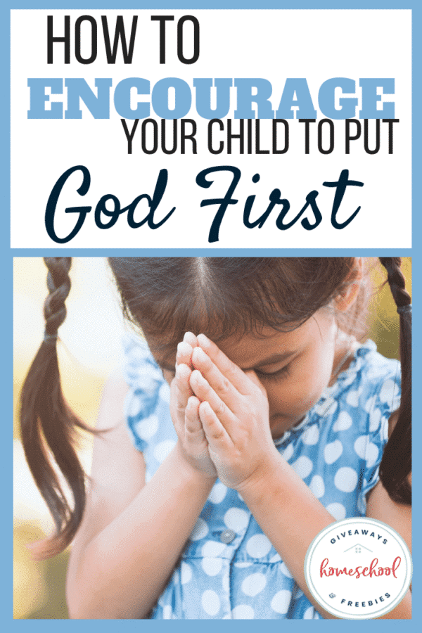 How to Encourage Your Child to Put God First text with image of a little girl praying