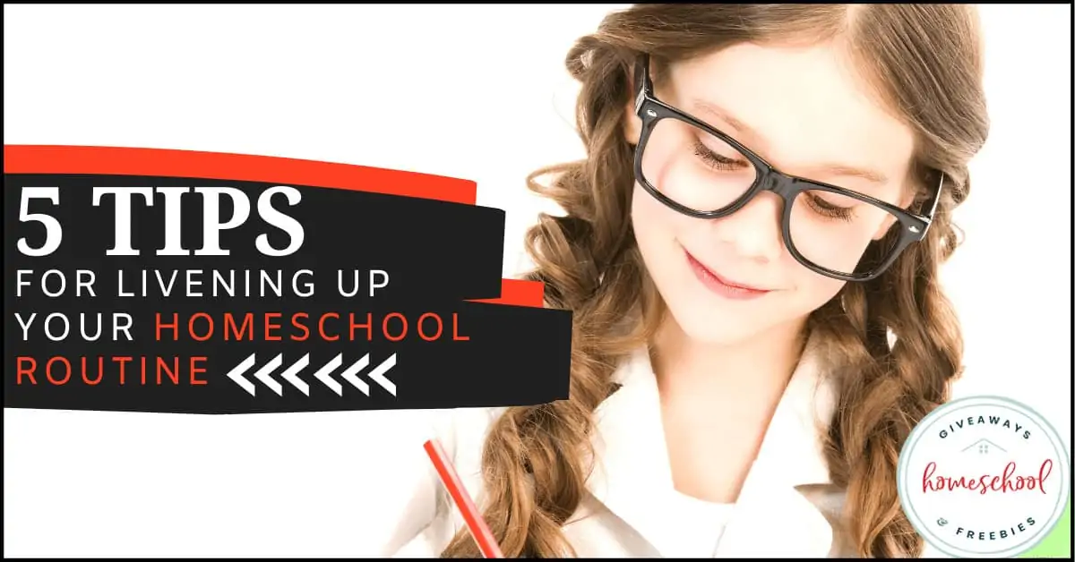 5 Tips for Livening Up Your Homeschool Routine text with image of a girl wearing glasses and taking notes