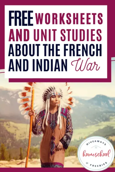 Free Worksheets and Unit Studies About the French and Indian War text with background image of a Native Indian