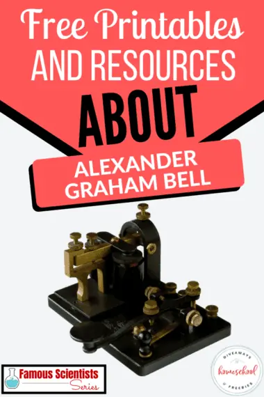 Free Printables and Recourses About Alexander Graham Bell text with image of an old telegraph
