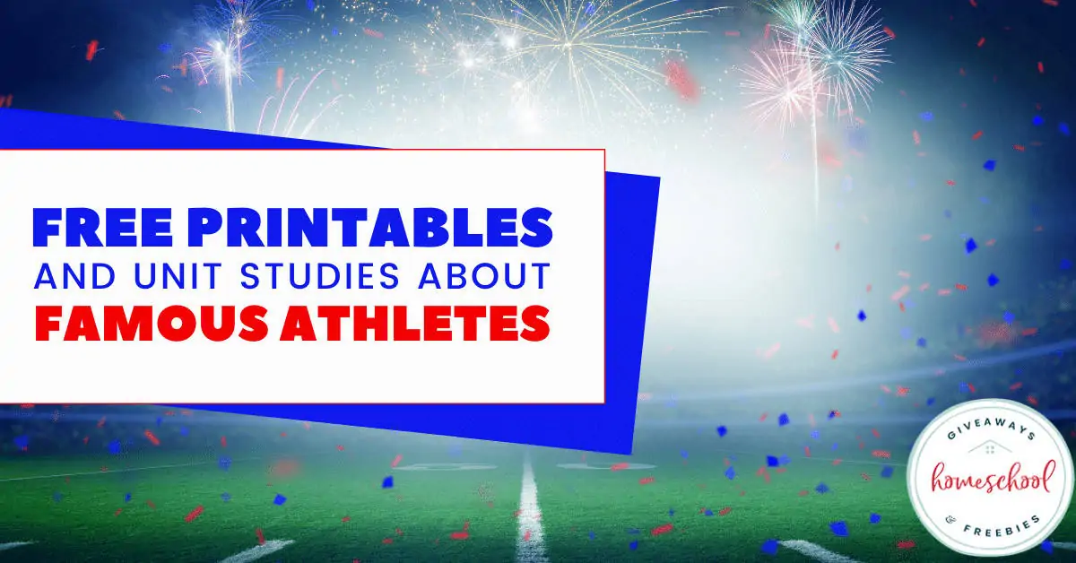 Free Printables and Unit Studies About Famous Athletes text with background image of a sports field and fireworks