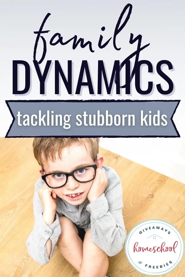 Family Dynamics Tackling Stubborn Kids text with image of a boy sitting on the floor wearing glasses