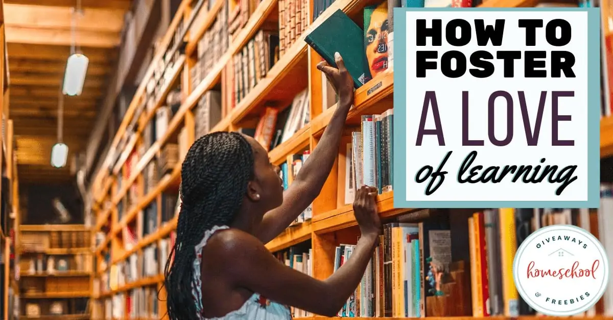 How to Foster a Love of Learning text with image of a girl picking out a book from a tall bookshelf