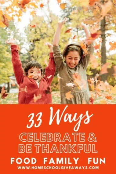 image of 2 kids playign in autumn leaves with text overlay. 33 Ways to Celebrat & Be Thankful. Food Family Fun with www.Homeschoolgiveaways.com