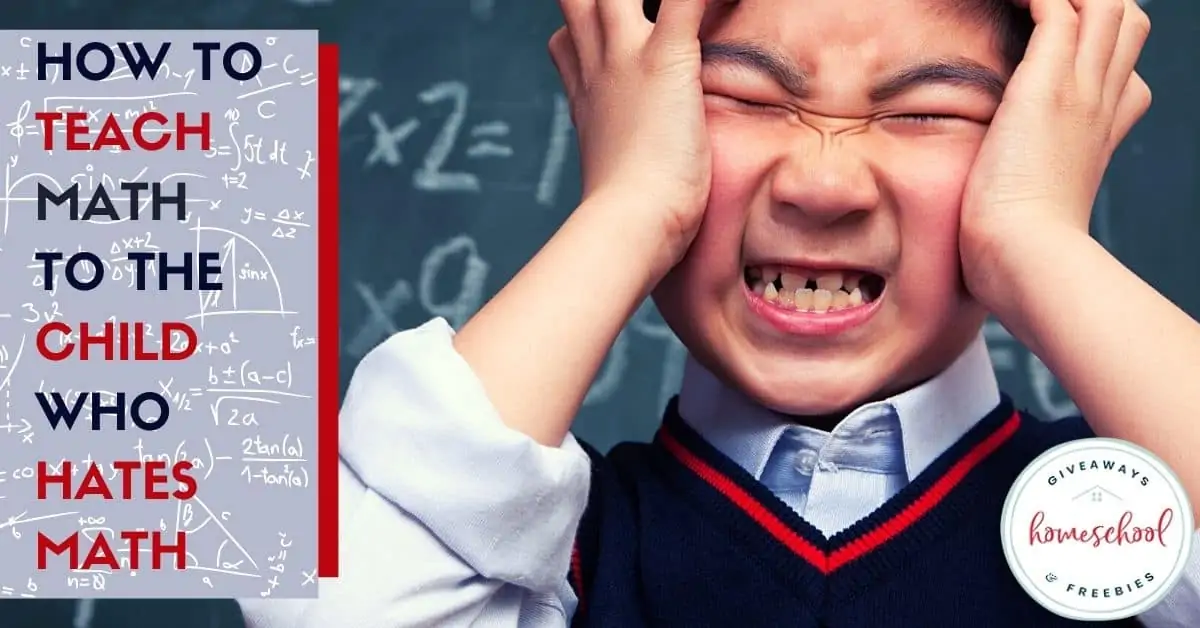 How to Teach Math to the Child Who Hates Math text with image of a kid holding his face in frustration