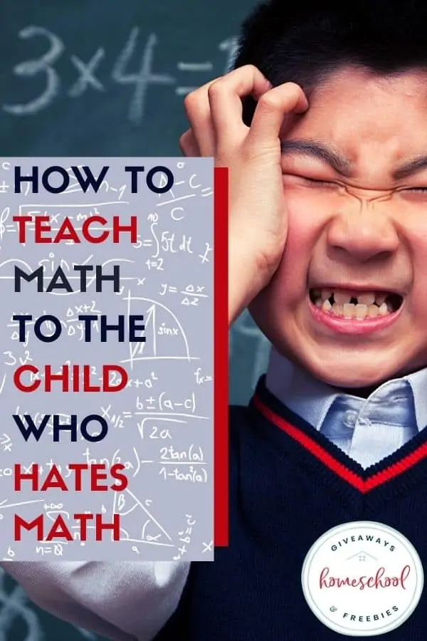 How to Teach Math to the Child Who Hates Math text with image of a kid holding his face in frustration