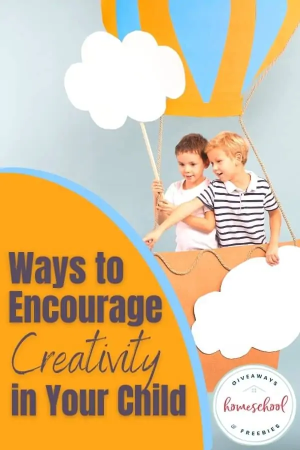 Ways to Encourage Creativity in Your Child text with image of two boys in a cardboard replica of a hot air balloon