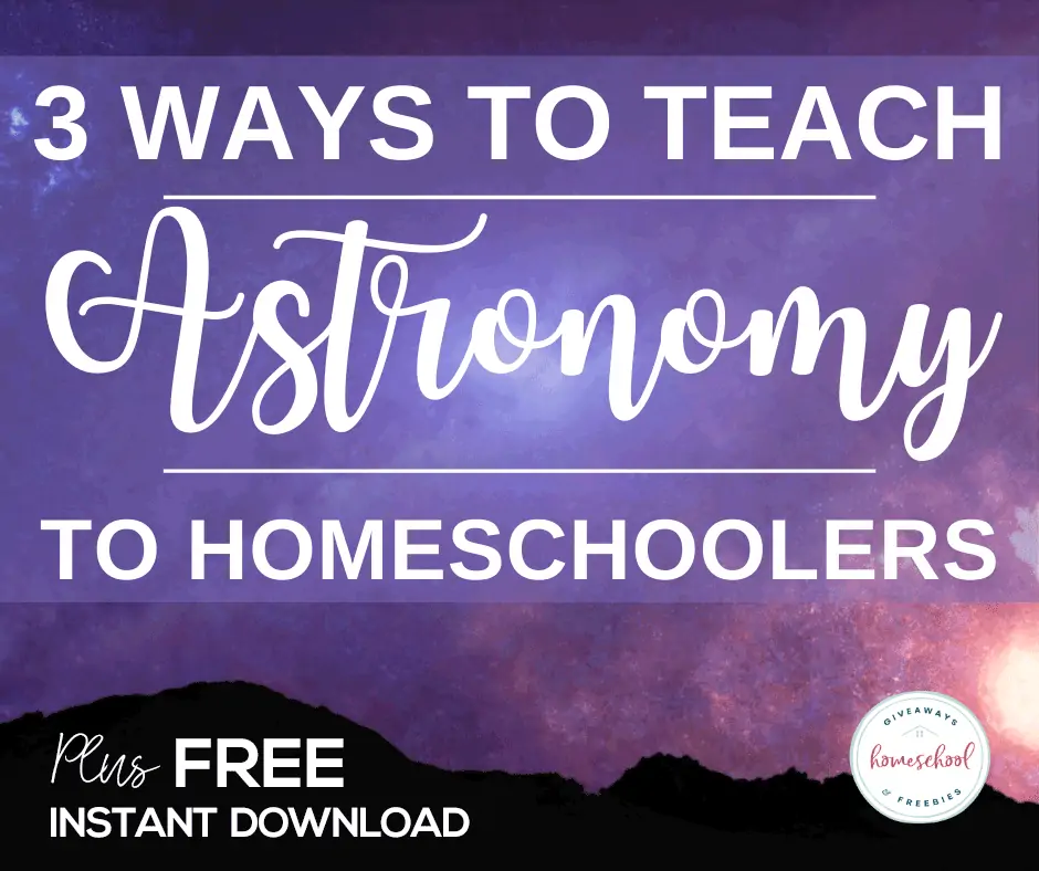 3 Ways to Teach Astronomy to Homeschoolers