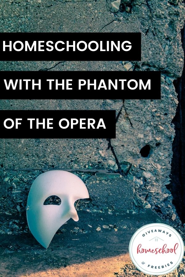 Homeschooling with the Phantom of the Opera text with image of a broken white mask kneeling on a rock
