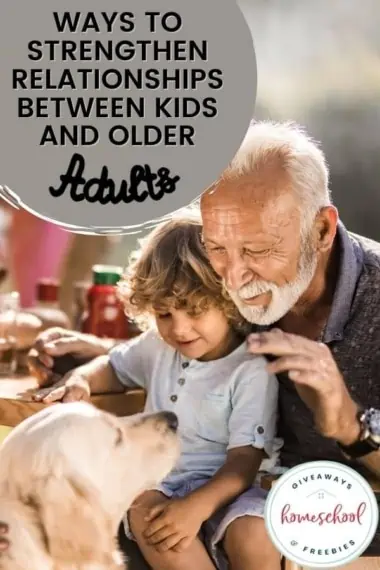 Ways to Strengthen Relationships Between Kids and Older Adults text with image of an old man with a small child and a dog