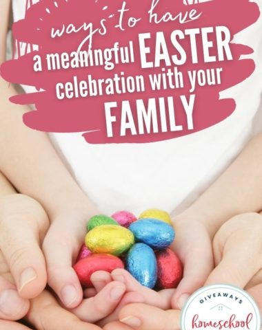 Ways to Have a Meaningful Easter Celebration with Your Family. #homeschoolgiveaways #dailyskillbuilding #eastercelebration #meaningfuleaster #Easterstory