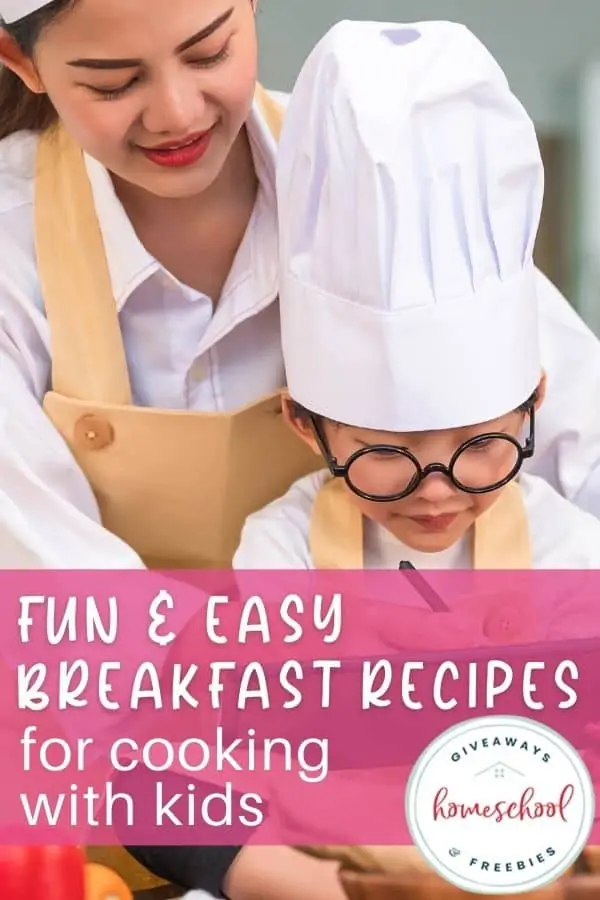 Fun and Easy Breakfast Recipes for Cooking With Kids text with image of mom and child together dressed like chefs 