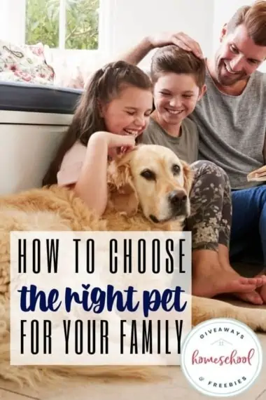How to Choose the Right Pet for Your Family text with a picture of a family sitting on the floor with their dog