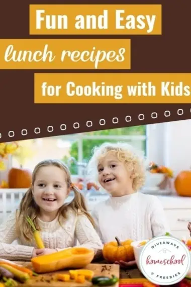 two kids sitting together at a table in front of foods smiling with text Fun and Easy Lunch Recipes for Cooking with Kids