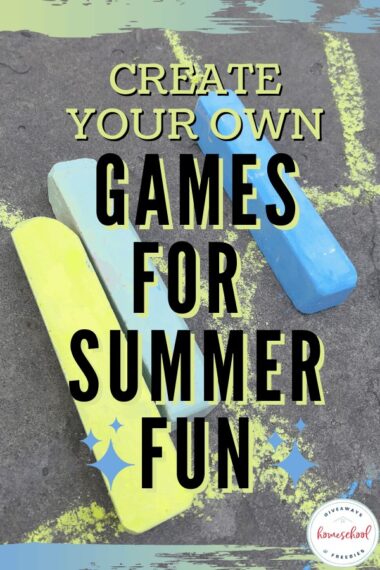 chalk outside on the ground and text Create Your Own Games for Summer Fun
