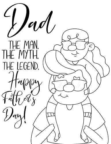 Dad the man the myth the legend. Happy Father's Day coloring page of dad and daughter.