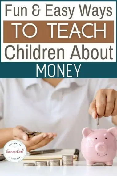 This post image has text overlay of the title, Fun & Easy Ways to Teach Children About Money, with a. child wearing a white shirt putting money into a piggy bank.